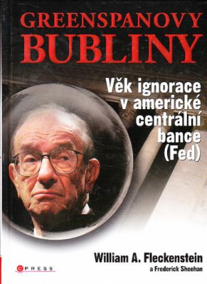 Greenspanovy bubliny: věk ignorace v americké centrální bance (Fed) od William A. Fleckenstein