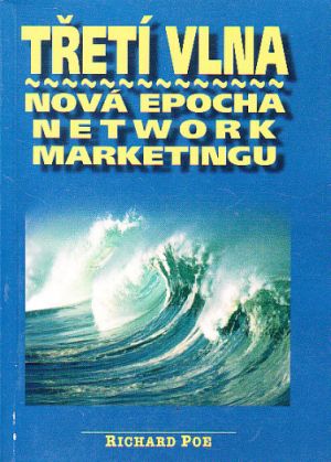 Třetí vlna-Nová epocha Network Marketingu od Richard Poe  Nová. Nečtená kniha.