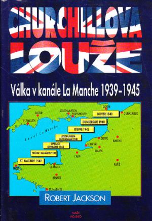 Churchillova louže: válka v kanále La Manche 1939-1945 od Robert Jackson