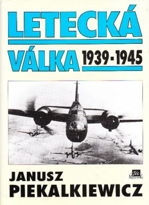Letecká válka 1939-1945 od Janusz Piekalkiewicz