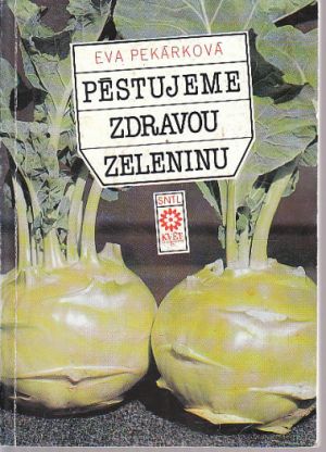 Pěstujeme zdravou zeleninu od Eva Pekárková
