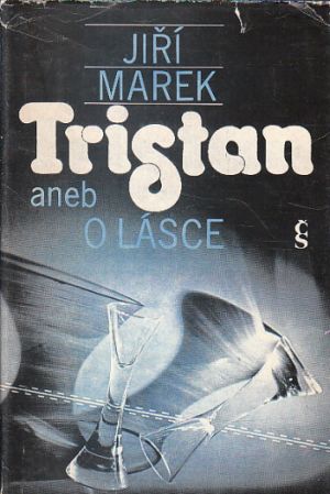 Tristan, aneb, O lásce od  Jiří Marek
