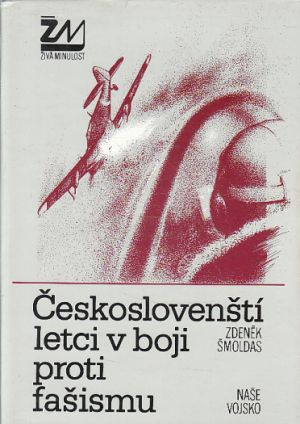 Českoslovenští letci v boji proti fašismu od Zdeněk Šmoldas