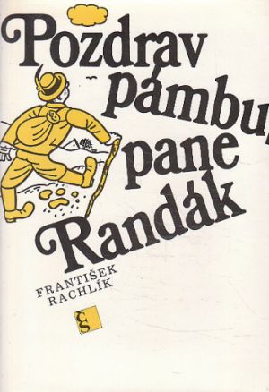 Pozdrav pámbu, pane Randák od František Rachlík