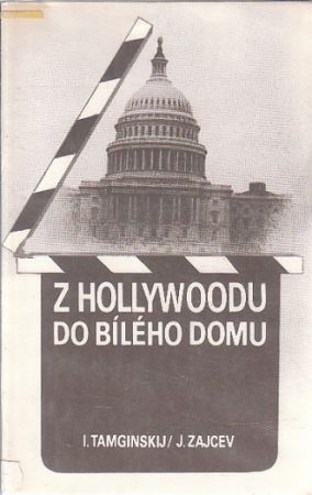 Z Hollywoodu do Bílého domu od Ivan Tamginskij