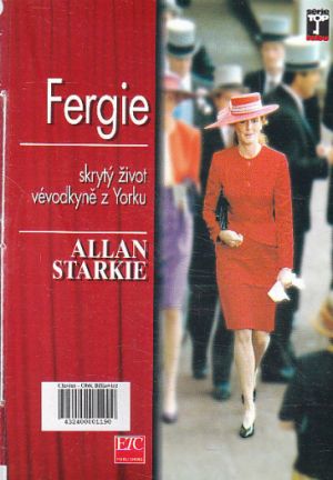 Fergie - skrytý život vévodkyně z Yorku od Allan Starkie