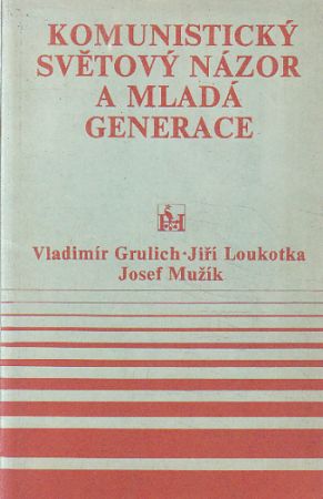 Komunistický světový názor a mladá generace od Vladimír Grulich...