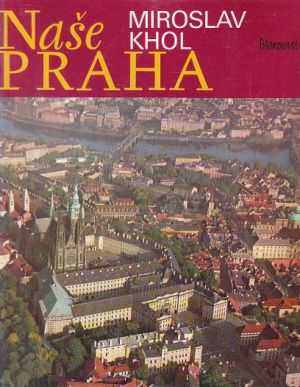 Naše Praha od Bohumil Říha, Jaroslav Herout, Miroslav Khol