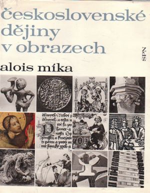 Československé dějiny v obrazech od Alois Míka