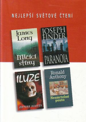 Nejlepší světové čtení - Paranoia / Mlčící stíny / Iluze / Nesmrtelné pouto od Joseph Finder, Jeffery Deaver, Anthony Ronald & James Long