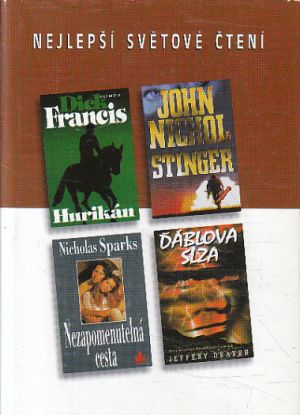 Nejlepší světové čtení - Hurikán / Ďáblova slza / Nezapomenutelná cesta / Stinge od Dick Francis, Jeffery Deaver, Nicholas Sparks & John Nichol