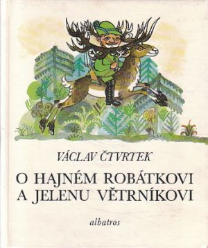 O hajném Robátkovi a jelenu Větrníkovi od Václav Čtvrtek (p)