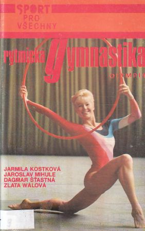 Rytmická gymnastika od  Jaroslav Mihule, Jarmila Kostková, Dagmar Šťastná & Zlata Wálová
