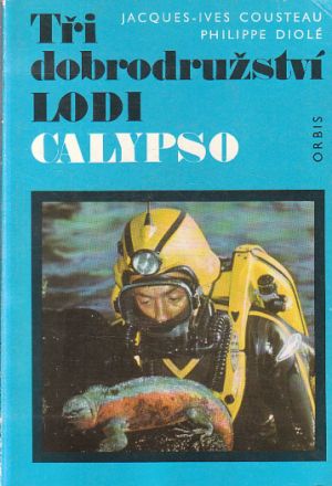 Tři dobrodružství lodi Calypso od  Jacques-Yves Cousteau & Philippe Diolé