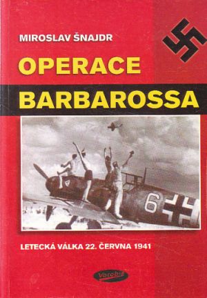 Operace Barbarossa - Letecká válka 22. června 1941 od Miroslav Šnajdr