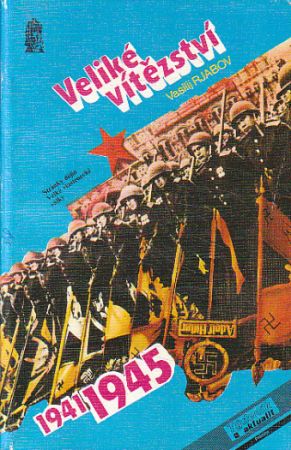 Veliké vítězství  1941 - 1945 od Vasilij Rjabov