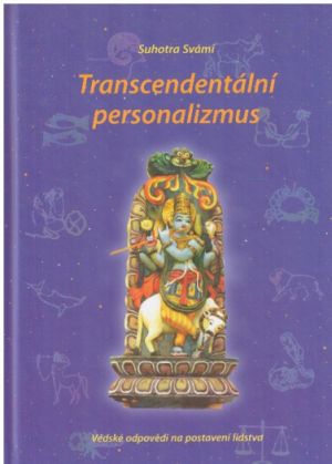Transcendentální personalizmus: védské odpovědi na postavení lidstva od Svámí Suhotra