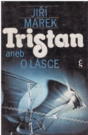 Tristan aneb O lásce od Jiří Marek (p)