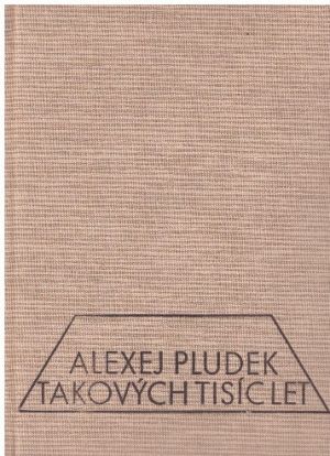 Takových tisíc let od Alexej Pludek
