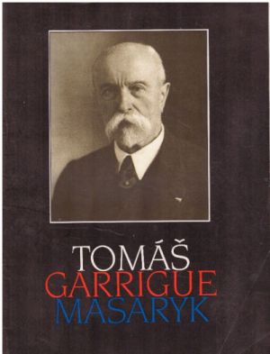 Tomáš Garrigue Masaryk od  Jan Černý, Dušan Veselý & Ludvík Macák