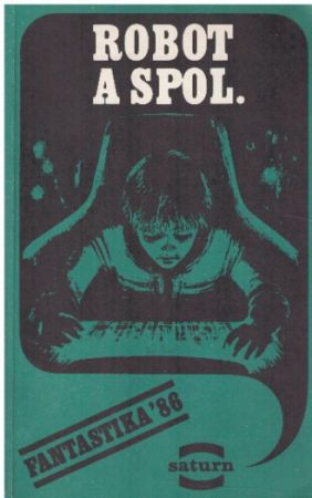 Robot a spol. od * antologie & Dmitrij Běloševský. Saturn.