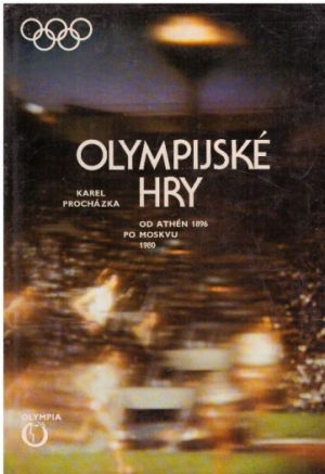Olympijské hry - Od Athén po Moskvu od Karel Procházka