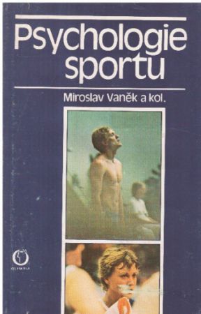 Psychologie sportu: rozbor psychických složek sportovního výkonu od kolektiv autorů & Miroslav Vaněk