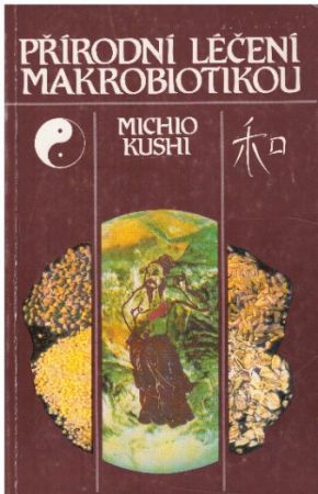 Přírodní léčení makrobiotikou od Michio Kushi