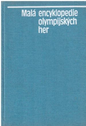 Malá encyklopedie olympijských her od kolektiv autorů