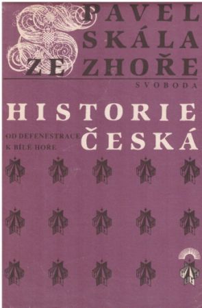 Historie česká – Od defenestrace k Bílé Hoře od Pavel Skála ze Zhoře