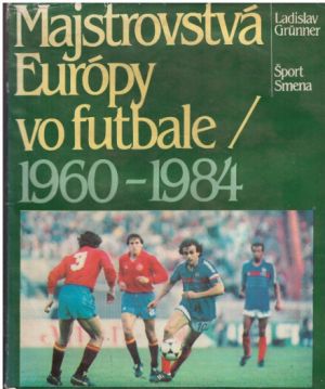 Majstrovstvá Európy vo futbale 1960-1984 od Ladislav Grünner
