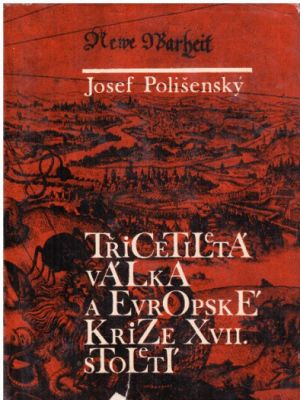 Třicetiletá válka a evropské krize 17. století od  Josef Polišenský
