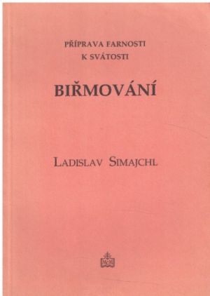 Příprava farnosti k Svátosti Biřmování od Ladislav Simajchl