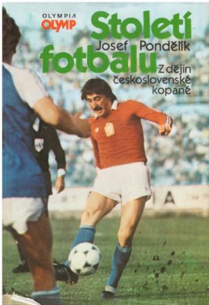 Století fotbalu: z dějin československé kopané od Josef Pondělík