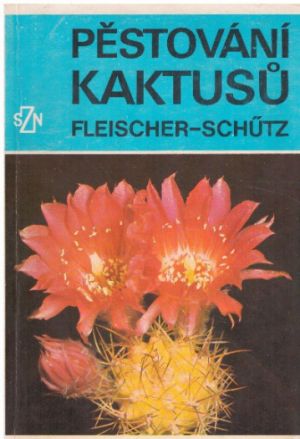 Pěstování kaktusů od Zdeněk Fleischer, Bohumil Schütz