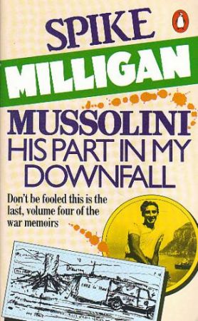 Mussolini: His Part in My Downfall. Spike Milligan