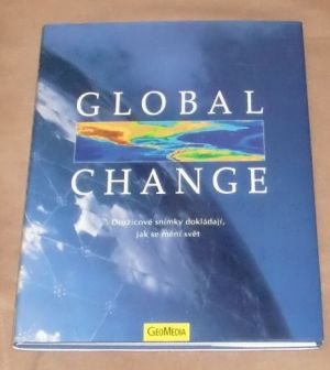 Global Change - Družicové snímky dokládají, jak se mění svět.