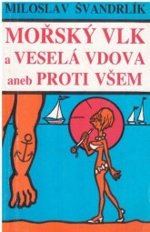 Mořský vlk a veselá vdova aneb proti všem od Miloslav Švandrlík