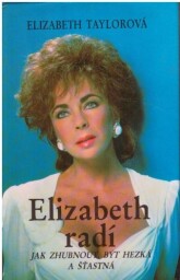 Elizabeth radí jak zhubnout, být hezká a šťastná od Elizabeth Taylor