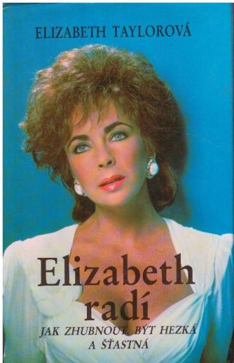 Elizabeth radí jak zhubnout, být hezká a šťastná od Elizabeth Taylor
