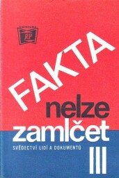 Fakta nelze zamlčet III. - Svědectví lidí a dokumentů.