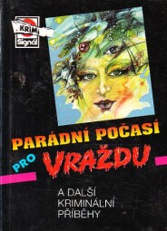Parádní počasí pro vraždu (a další kriminální příběhy) od  Jan J. Vaněk, Zdeněk Jirotka ml., Jan Stach, Zoja Turková, Jiří Margolius