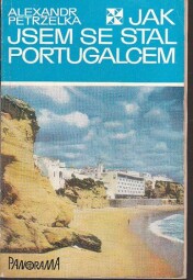 jsem se stal Portugalcem od Alexandr Petrželka