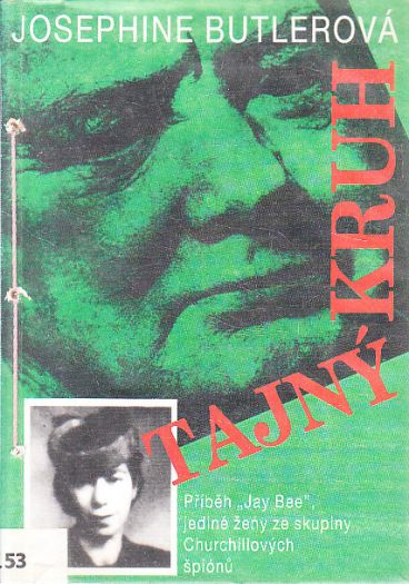 Tajný Kruh - Příběh Jay Bee, jediné ženy ze skupiny Churchillových špionů od Josephine Butler