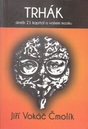 Trhák aneb 21 kapitol o vašem mozku od Jiří Vokáč Čmolík