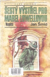 Šestý výstřel pro Mabel Lowellovou od Jan Šmíd