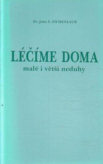 Léčíme doma malé i větší neduhy od John E. Eichenlaub