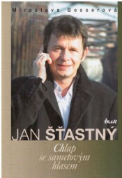 Jan Šťastný - Chlap se sametovým hlasem od Miroslava Besserová