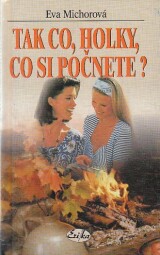 Tak co, holky, co si počnete? od Eva Michorová