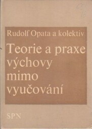 Teorie a praxe výchovy mimo vyučování od Rudolf Opata.
